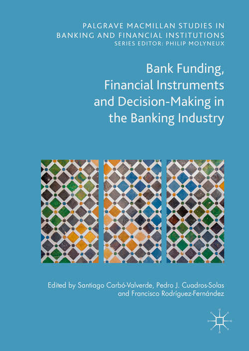 Book cover of Bank Funding, Financial Instruments and Decision-Making in the Banking Industry (Palgrave Macmillan Studies in Banking and Financial Institutions)