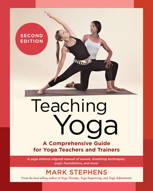 Book cover of Teaching Yoga, Second Edition: A Comprehensive Guide for Yoga Teachers and Trainers: A Yoga Alliance-Aligned Manual of Asanas, Breathing Techniques, Yogic Foundations, and More