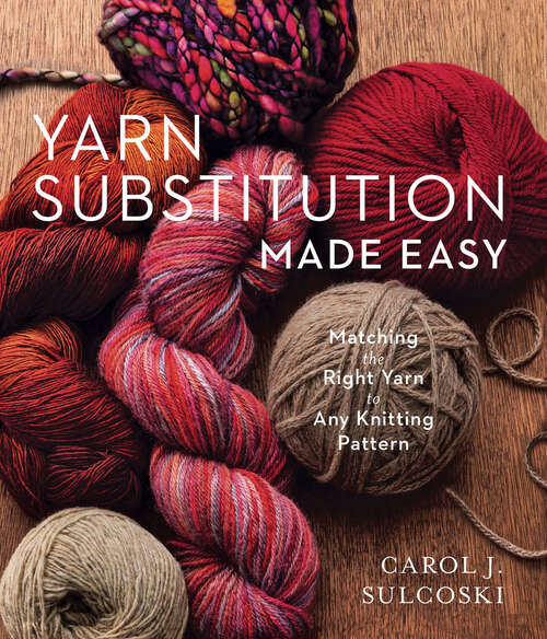 Book cover of Yarn Substitution Made Easy: Matching the Right Yarn to Any Knitting Pattern