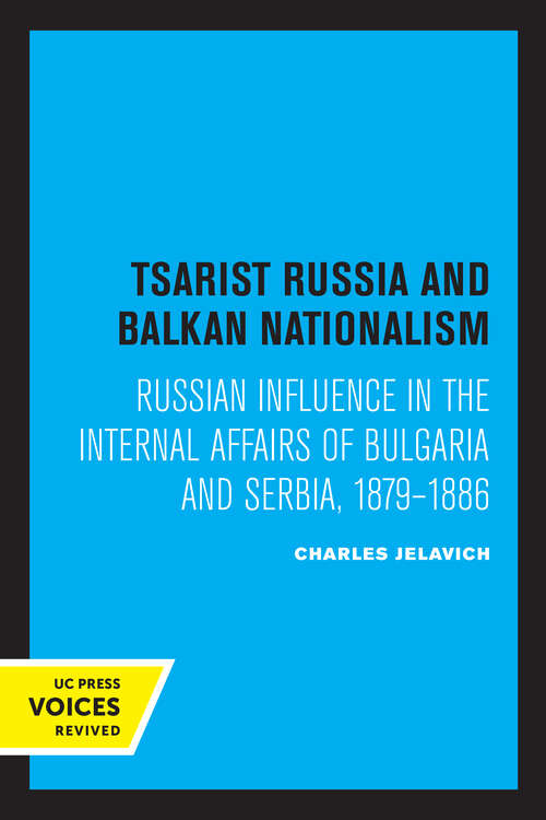 Book cover of Tsarist Russia and Balkan Nationalism: Russian Influence in the Internal Affairs of Bulgaria and Serbia, 1879-1886