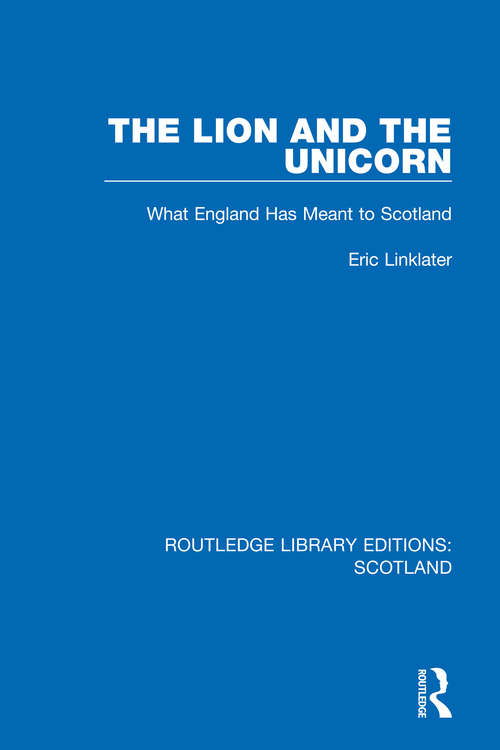 Book cover of The Lion and the Unicorn: What England Has Meant to Scotland (Routledge Library Editions: Scotland #15)
