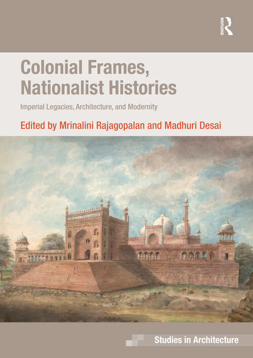 Book cover of Colonial Frames, Nationalist Histories: Imperial Legacies, Architecture, and Modernity (Ashgate Studies in Architecture)