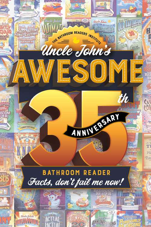 Book cover of Uncle John’s Awesome 35th Anniversary Bathroom Reader: Facts, don't fail me now! (Uncle John's Bathroom Reader Annual #35)
