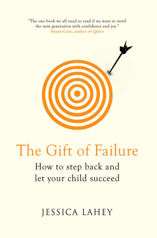 The Gift Of Failure: How to Step Back and Let Your Child Succeed