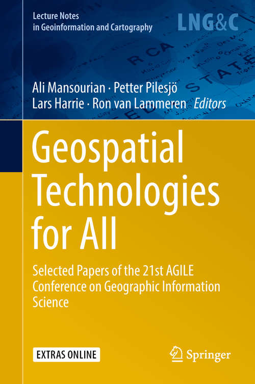 Geospatial Technologies for All: Selected Papers Of The 21st Agile Conference On Geographic Information Science (Lecture Notes in Geoinformation and Cartography)