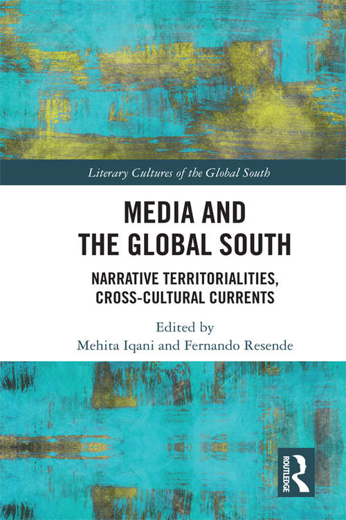 Book cover of Media and the Global South: Narrative Territorialities, Cross-Cultural Currents (Literary Cultures of the Global South)