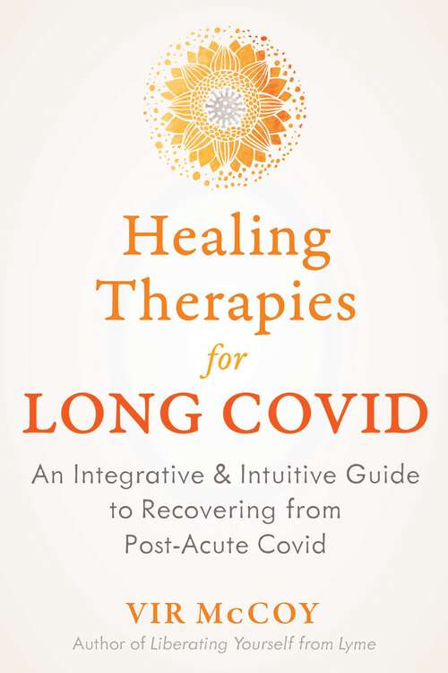 Book cover of Healing Therapies for Long Covid: An Integrative and Intuitive Guide to Recovering from Post-Acute Covid