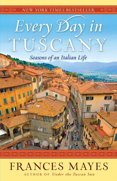 Book cover of Every Day in Tuscany: Seasons of an Italian Life