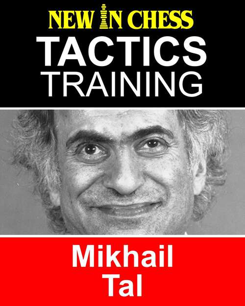 Book cover of Tactics Training - Mikhail Tal: How to improve your Chess with Mikhail Tal and become a Chess Tactics Master