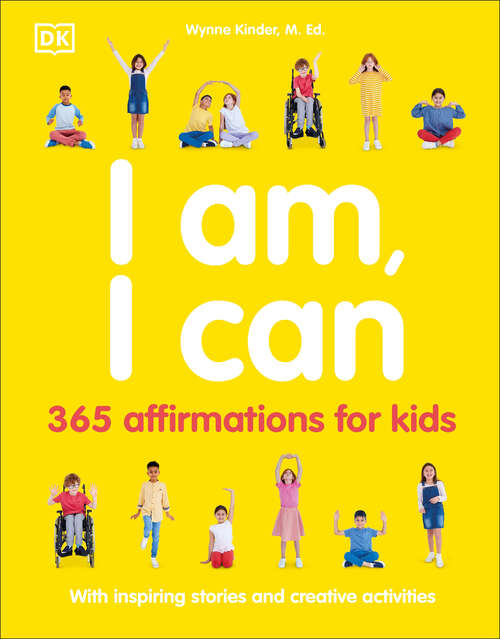 Book cover of I Am, I Can: 365 affirmations for kids (Mindfulness for Kids)