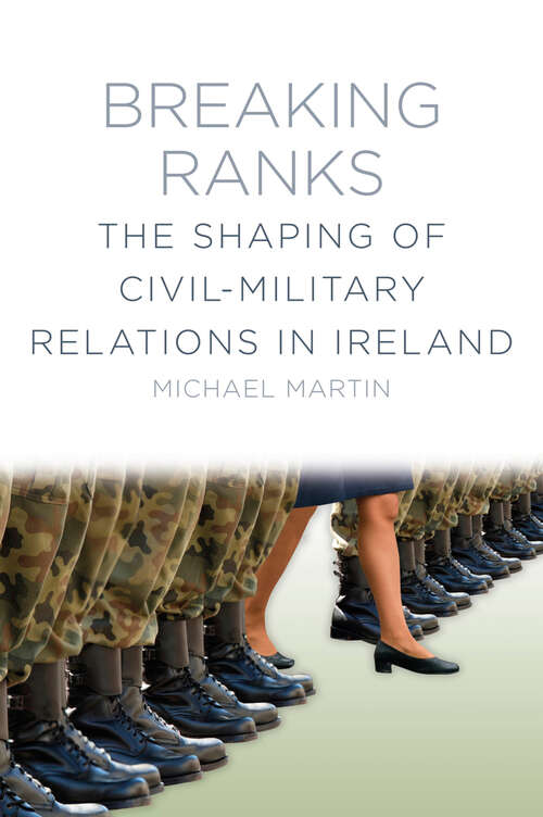Book cover of Breaking Ranks: The Shaping of Civil-Military Relations in Ireland