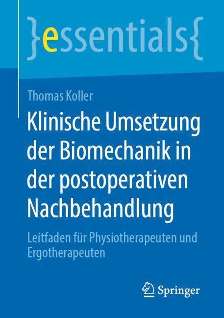 Klinische Umsetzung der Biomechanik in der postoperativen Nachbehandlung: Leitfaden für Physiotherapeuten und Ergotherapeuten (essentials)