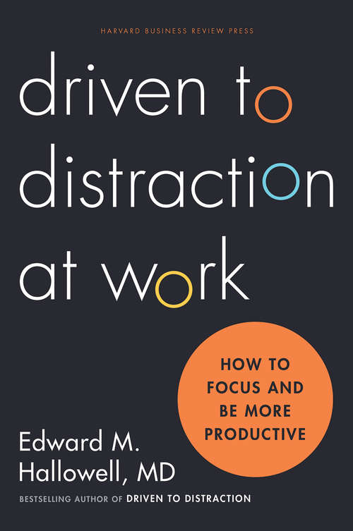Book cover of Driven to Distraction at Work: How to Focus and Be More Productive