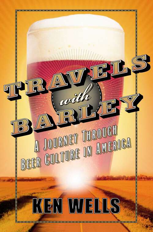 Book cover of Travels with Barley: A Journey Through Beer Culture in America