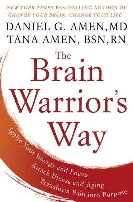 Book cover of The Brain Warrior's Way: Ignite Your Energy and Focus, Attack Illness and Aging, Transform Pain into Purpose
