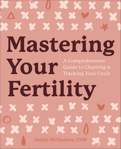 Book cover of Mastering Your Fertility: A Comprehensive Guide to Charting & Tracking Your Cycle