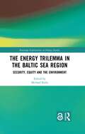 Book cover of The Energy Trilemma in the Baltic Sea Region: Security, Equity and the Environment (Routledge Explorations in Energy Studies)