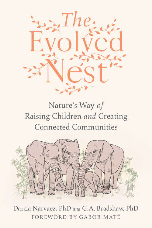 Book cover of The Evolved Nest: Nature's Way of Raising Children and Creating Connected Communities