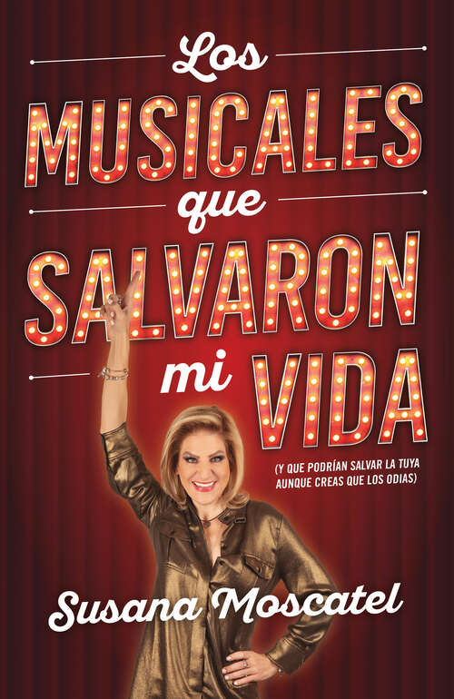 Book cover of Los musicales que salvaron mi vida: Y que podrían salvarla tuya aunque creas que los odias