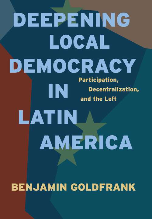 Book cover of Deepening Local Democracy in Latin America: Participation, Decentralization, and the Left