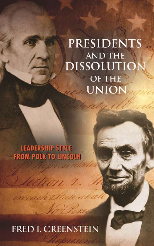Book cover of Presidents and the Dissolution of the Union: Leadership Style from Polk to Lincoln