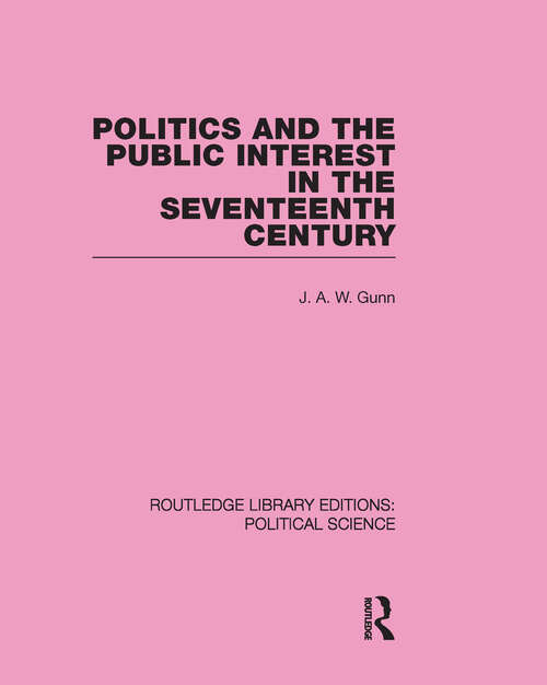 Book cover of Politics and the Public Interest in the Seventeenth Century (Routledge Library Editions)
