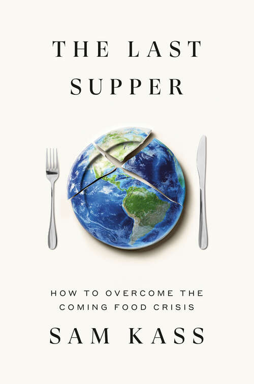 Book cover of The Last Supper: How to Overcome the Coming Food Crisis