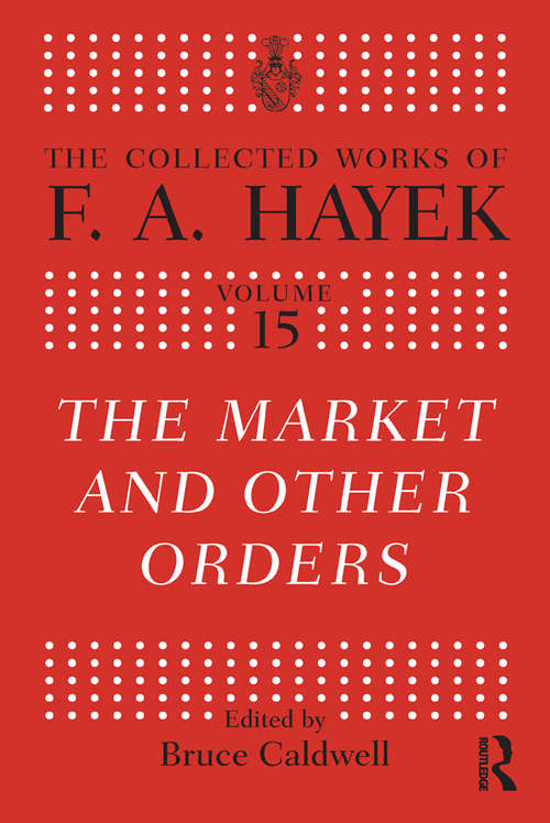 Book cover of The Market and Other Orders (The Collected Works of F.A. Hayek #15)