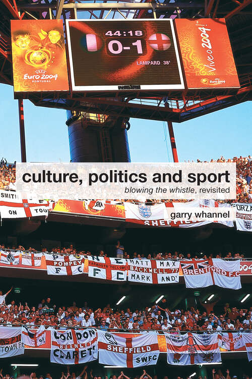 Culture, Politics and Sport: Blowing the Whistle, Revisited (Routledge Critical Studies in Sport)