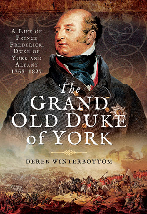 Book cover of The Grand Old Duke of York: A Life of Prince Frederick, Duke of York and Albany 1763–1827