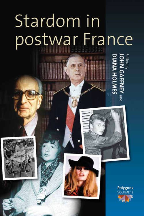 Stardom In Postwar France (Polygons: Cultural Diversities and Intersections #12)
