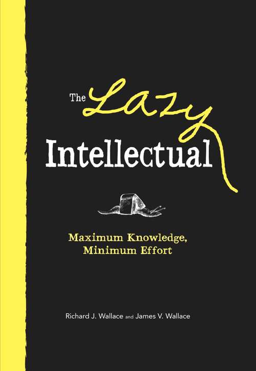 Book cover of The Lazy Intellectual: Maximum Knowledge, Minimum Effort