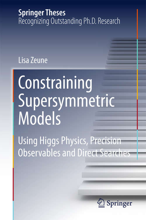 Constraining Supersymmetric Models: Using Higgs Physics, Precision Observables and Direct Searches (Springer Theses)