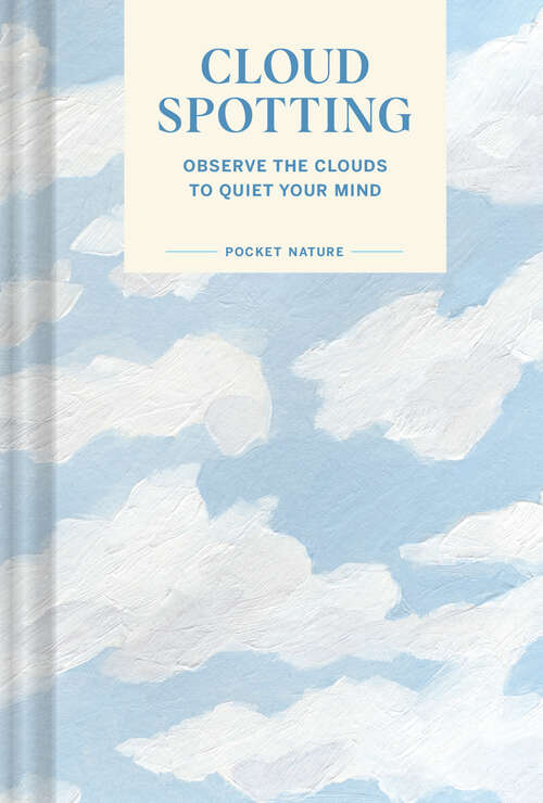 Book cover of Pocket Nature Series: Observe the Clouds to Quiet Your Mind (Pocket Nature Ser.)