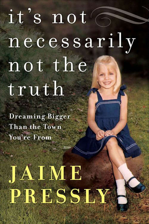 Book cover of It's Not Necessarily Not the Truth: Dreaming Bigger Than the Town You're From