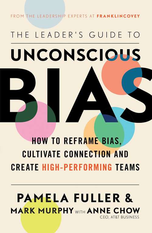 Book cover of The Leader's Guide to Unconscious Bias: How To Reframe Bias, Cultivate Connection, And Create High-performing Teams