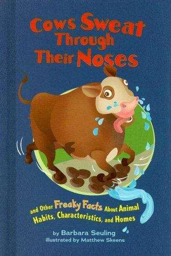 Cows Sweat Through Their Noses and Other Freaky Facts About Animal Habits, Characteristics, and Homes