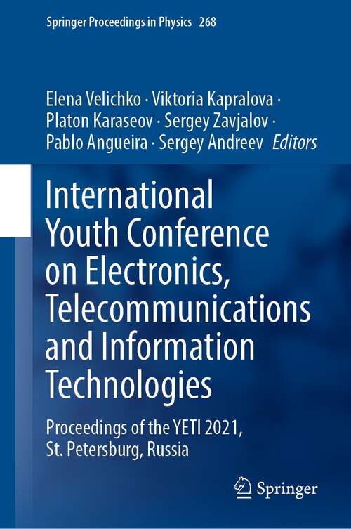 International Youth Conference on Electronics, Telecommunications and Information Technologies: Proceedings of the YETI 2021, St. Petersburg, Russia (Springer Proceedings in Physics #268)