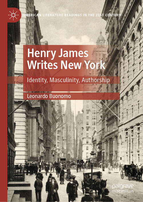 Book cover of Henry James Writes New York: Identity, Masculinity, Authorship (American Literature Readings in the 21st Century)