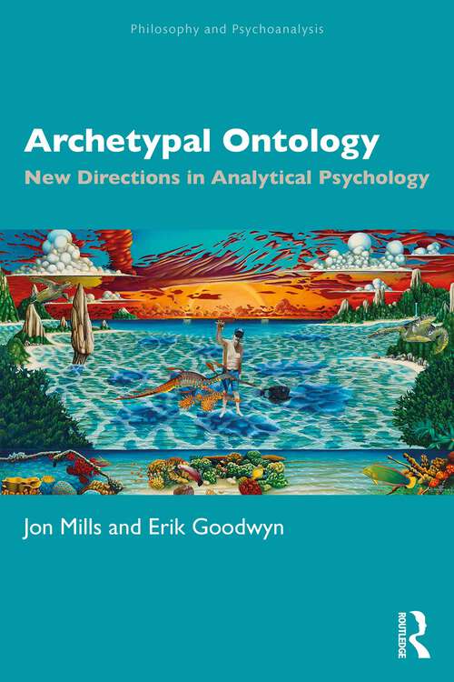 Archetypal Ontology: New Directions in Analytical Psychology (Philosophy and Psychoanalysis)