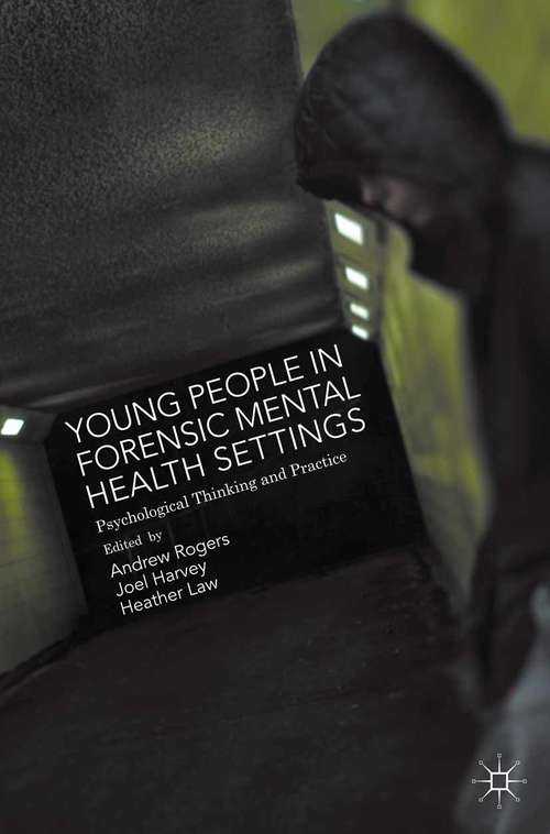 Young People in Forensic Mental Health Settings: Psychological Thinking and Practice