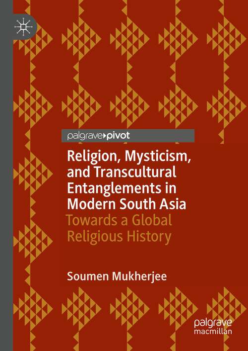 Book cover of Religion, Mysticism, and Transcultural Entanglements in Modern South Asia: Towards a Global Religious History (2024)