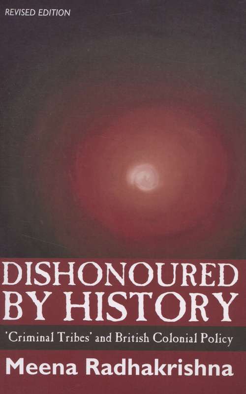 Book cover of Dishonoured by History: 'Criminal Tribes' and British Colonial Policy
