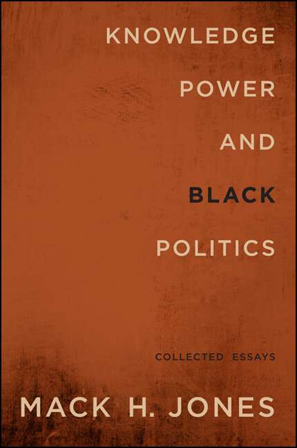 Book cover of Knowledge, Power, and Black Politics: Collected Essays (SUNY series in African American Studies)