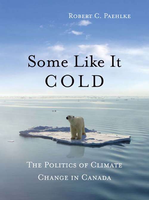 Book cover of Some Like It Cold: The Politics of Climate Change in Canada