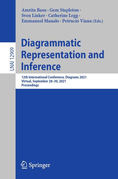 Diagrammatic Representation and Inference: 12th International Conference, Diagrams 2021, Virtual, September 28–30, 2021, Proceedings (Lecture Notes in Computer Science #12909)