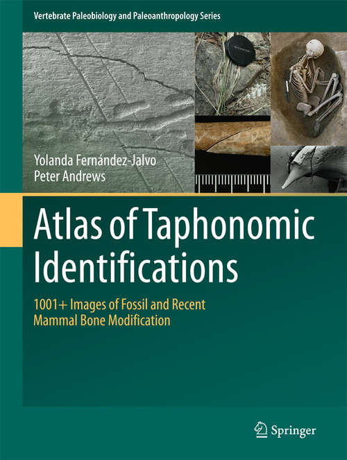 Book cover of Atlas of Taphonomic Identifications: 1001+ Images of Fossil and Recent Mammal Bone Modification (Vertebrate Paleobiology and Paleoanthropology #0)