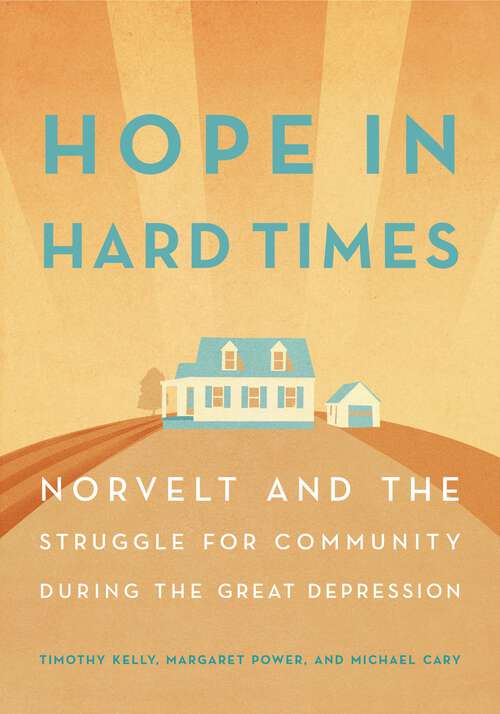 Book cover of Hope in Hard Times: Norvelt and the Struggle for Community During the Great Depression