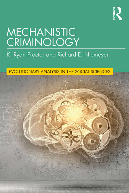 Mechanistic Criminology (Evolutionary Analysis in the Social Sciences)