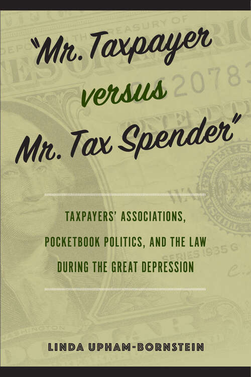 Book cover of "Mr. Taxpayer versus Mr. Tax Spender": Taxpayers' Associations, Pocketbook Politics, and the Law during the Great Depression